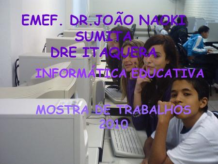 EMEF. DR.JOÃO NAOKI SUMITA DRE ITAQUERA
