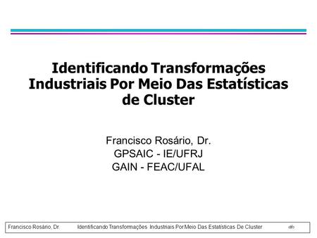 Francisco Rosário, Dr. GPSAIC - IE/UFRJ GAIN - FEAC/UFAL