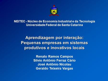 NEITEC - Núcleo de Economia Industrial e da Tecnologia Universidade Federal de Santa Catarina Aprendizagem por interação: Pequenas empresas em sistemas.