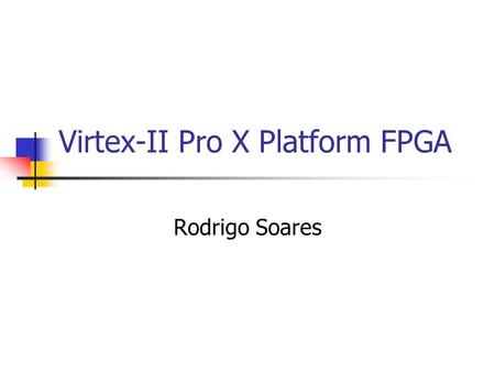 Virtex-II Pro X Platform FPGA