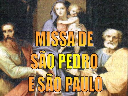 MISSA DE SÃO PEDRO E SÃO PAULO.