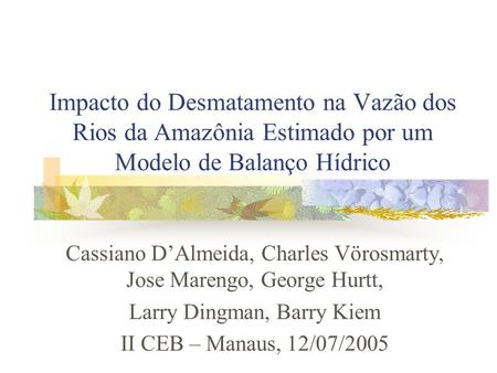 Cassiano D’Almeida, Charles Vörosmarty, Jose Marengo, George Hurtt,