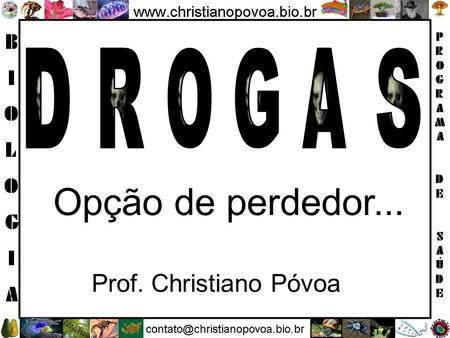 D R O G A S Opção de perdedor... Prof. Christiano Póvoa.