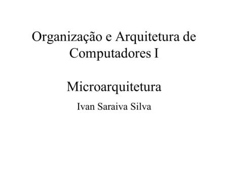 Organização e Arquitetura de Computadores I Microarquitetura