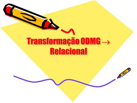 Transformação ODMG  Relacional