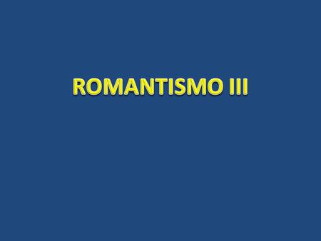 ROMANTISMO III.