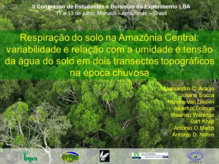 II Congresso de Estudantes e Bolsistas do Experimento LBA 11 a 13 de julho, Manaus - Amazonas – Brasil Respiração do solo na Amazônia Central: variabilidade.