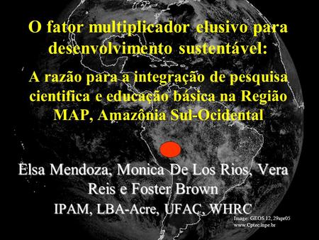 O fator multiplicador elusivo para desenvolvimento sustentável: A razão para a integração de pesquisa cientifica e educação básica na Região MAP, Amazônia.