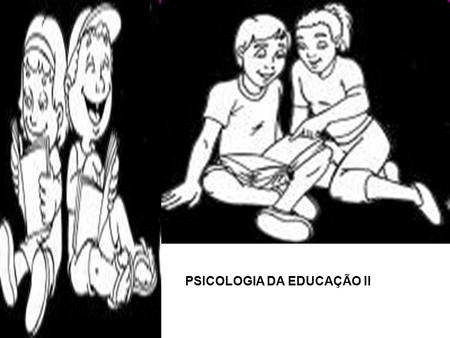 PSICOLOGIA DA EDUCAÇÃO II