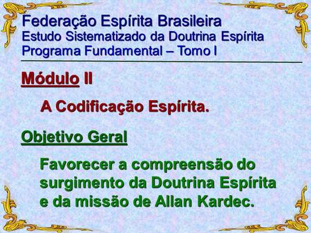 Módulo II Federação Espírita Brasileira A Codificação Espírita.