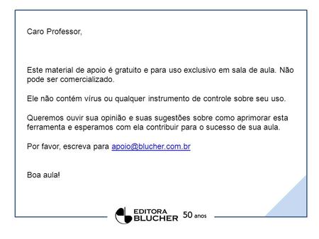 Por favor, escreva para apoio@blucher.com.br Caro Professor, Este material de apoio é gratuito e para uso exclusivo em sala de aula. Não pode ser comercializado.