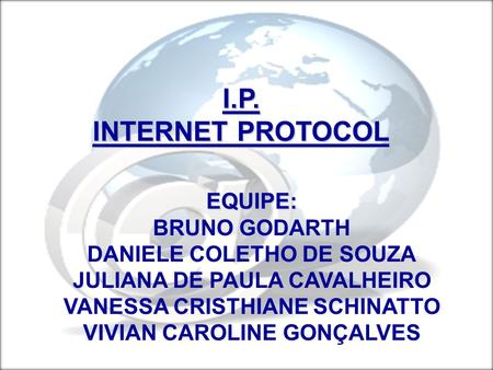 I.P. INTERNET PROTOCOL EQUIPE: BRUNO GODARTH DANIELE COLETHO DE SOUZA