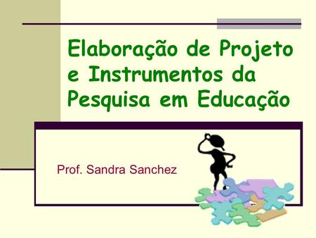 Elaboração de Projeto e Instrumentos da Pesquisa em Educação
