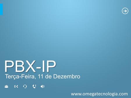 PBX-IP Terça-Feira, 11 de Dezembro.