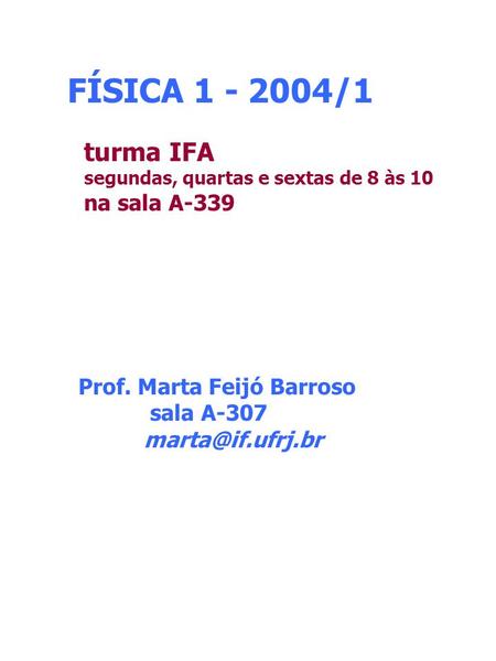 FÍSICA /1 turma IFA na sala A-339 Prof. Marta Feijó Barroso