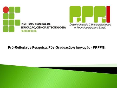 Pró-Reitoria de Pesquisa, Pós-Graduação e Inovação - PRPPGI