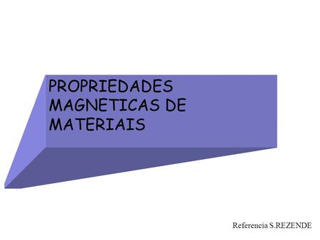 PROPRIEDADES MAGNETICAS DE MATERIAIS