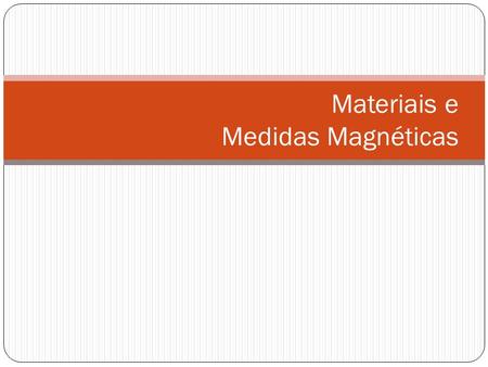 Materiais e Medidas Magnéticas