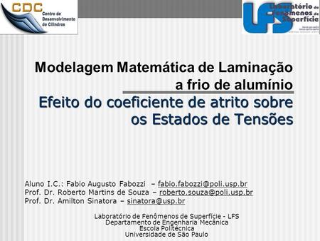 Modelagem Matemática de Laminação a frio de alumínio Efeito do coeficiente de atrito sobre os Estados de Tensões Aluno I.C.: Fabio Augusto Fabozzi –