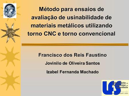 Método para ensaios de avaliação de usinabilidade de materiais metálicos utilizando torno CNC e torno convencional Francisco dos Reis Faustino Jovinilo.