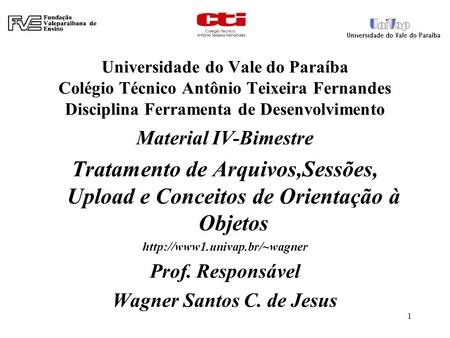 Universidade do Vale do Paraíba Colégio Técnico Antônio Teixeira Fernandes Disciplina Ferramenta de Desenvolvimento Material IV-Bimestre Tratamento de.