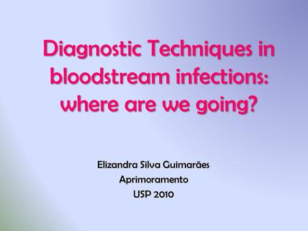 Diagnostic Techniques in bloodstream infections: where are we going?