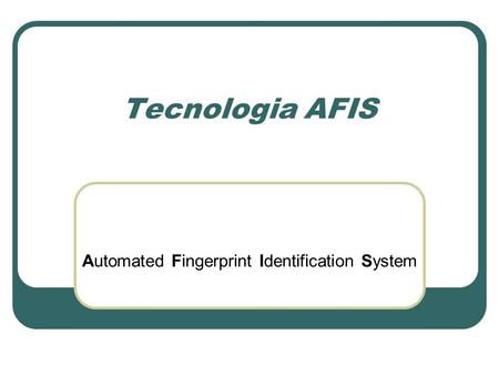 Tecnologia AFIS Automated Fingerprint Identification System.