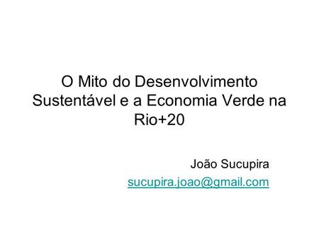 O Mito do Desenvolvimento Sustentável e a Economia Verde na Rio+20