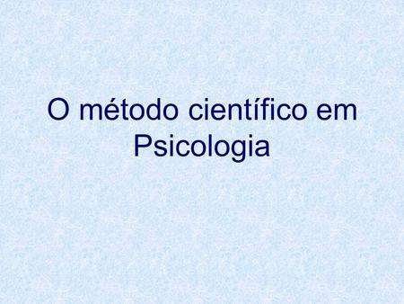O método científico em Psicologia