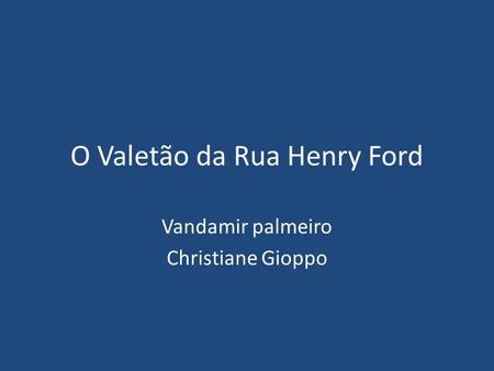 O Valetão da Rua Henry Ford