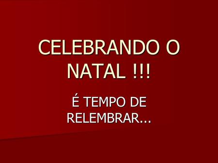 CELEBRANDO O NATAL !!! É TEMPO DE RELEMBRAR....