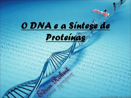 O DNA e a Síntese de Proteínas