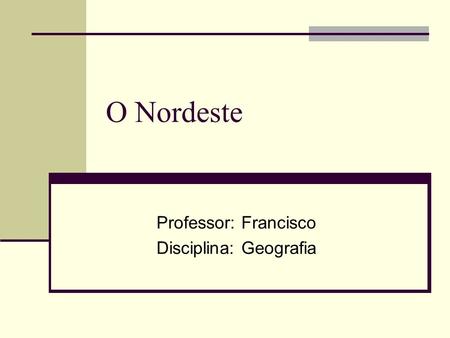 Professor: Francisco Disciplina: Geografia