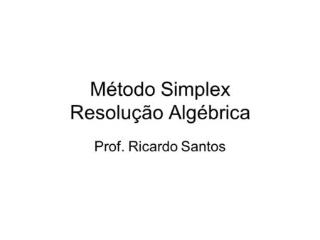 Método Simplex Resolução Algébrica