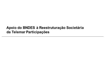 Apoio do BNDES à Reestruturação Societária
