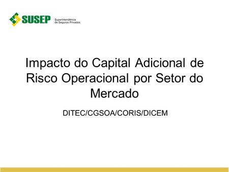 Impacto do Capital Adicional de Risco Operacional por Setor do Mercado DITEC/CGSOA/CORIS/DICEM.