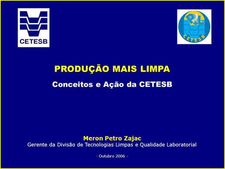 PRODUÇÃO MAIS LIMPA Conceitos e Ação da CETESB Meron Petro Zajac