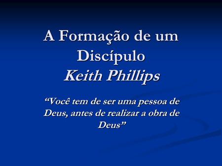 A Formação de um Discípulo Keith Phillips
