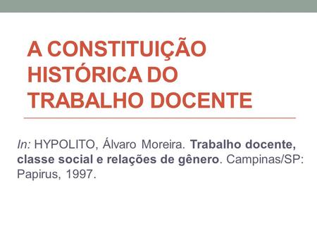 A CONSTITUIÇÃO HISTÓRICA DO TRABALHO DOCENTE