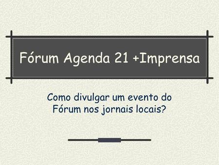 Fórum Agenda 21 +Imprensa