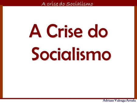 A Crise do Socialismo.