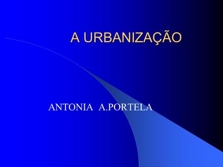 A URBANIZAÇÃO ANTONIA A.PORTELA.