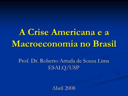 A Crise Americana e a Macroeconomia no Brasil