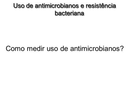 Como medir uso de antimicrobianos?