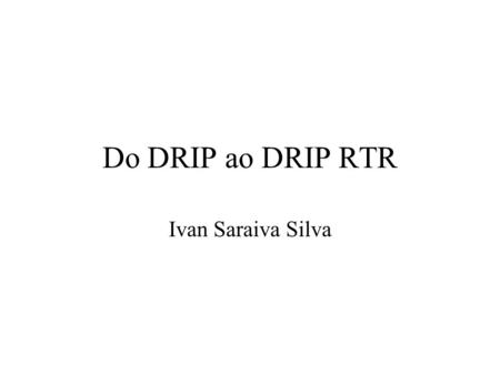 Do DRIP ao DRIP RTR Ivan Saraiva Silva. DRIP - Dynamically Reconfigurable Image Processor Baseado no processador de vizinhança NP9 Processador matricial.