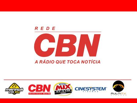 APRESENTAÇÃO A Rede CBN, formada por 28 emissoras em todo o Brasil, atua no segmento “all news”, ou seja, 24 horas de jornalismo. Foi a primeira (1990)
