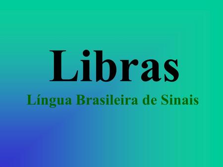 Libras Língua Brasileira de Sinais.