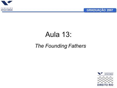 Aula 13: The Founding Fathers.