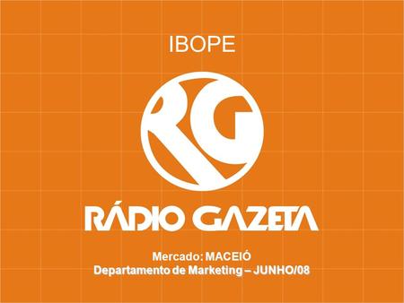 Mercado: MACEIÓ Departamento de Marketing – JUNHO/08 IBOPE.