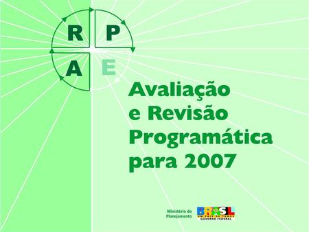 Objetivo Promover o aperfeiçoamento contínuo dos programas de governo por meio da avaliação e da revisão programática visando a elaboração do PLRPPA.